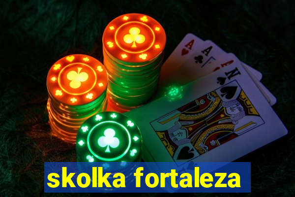 skolka fortaleza